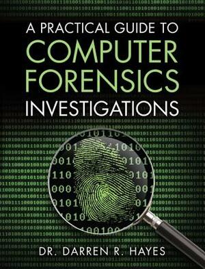 A Practical Guide to Computer Forensics Investigations by Darren Hayes