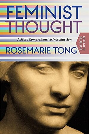 Feminist Thought: A More Comprehensive Introduction by Rosemarie Tong