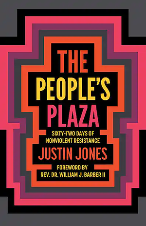 The People's Plaza: Sixty-Two Days of Nonviolent Resistance by Justin Jones