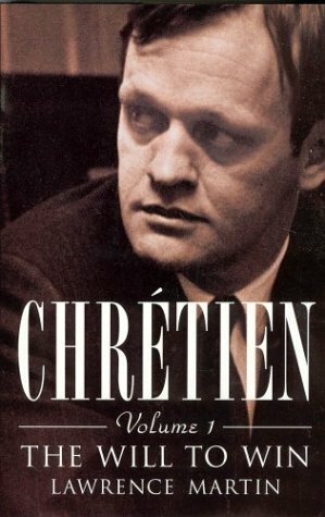 Chretien: The Will To Win Volume 1 by Lawrence Martin