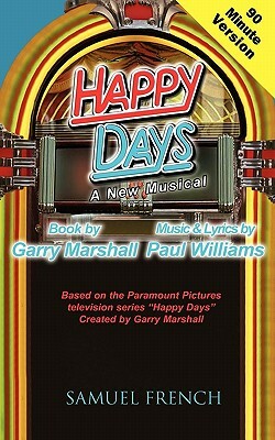 Happy Days - A Musical (90 Minute Version) by Garry Marshall