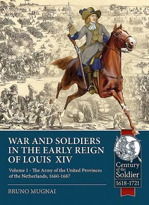 Wars & Soldiers in the Early Reign of Louis XIV Volume 4: The Armies of Spain and Portugal, 1660-1687 by Bruno Mugnai