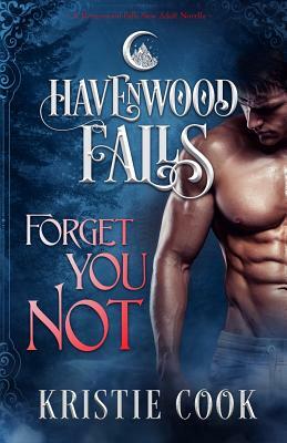 Forget You Not: (A Havenwood Falls Novella) by Havenwood Falls Collective, Kristie Cook