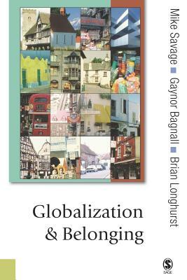 Globalization and Belonging by Brian Longhurst, Gaynor Bagnall, Michael Savage