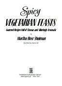 Spicy Vegetarian Feasts: Gourmet Recipes Full of Flavour and Alluringly Aromatic by Martha Rose Shulman