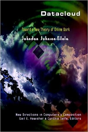 Datacloud: Toward a New Theory of Online Work by Johndan Johnson-Eilola