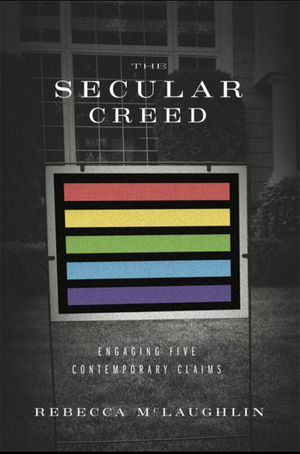 The Secular creed: Engaging Five Contemporary Claims by Rebecca McLaughlin