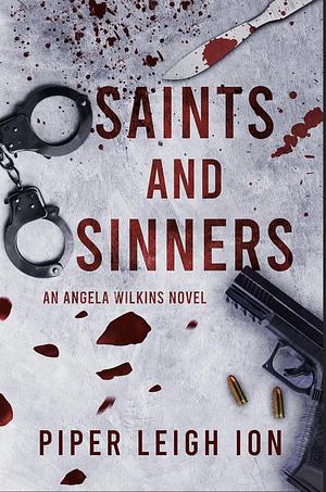 Saints and Sinners: An Angela Wilkins Novel by Piper Leigh Ion