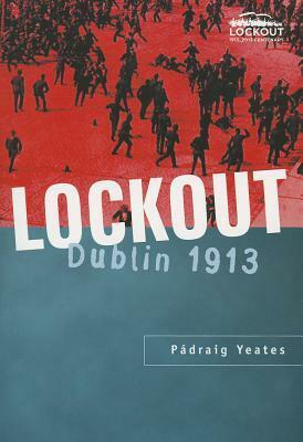 Lockout: Dublin 1913 by Padraig Yeates