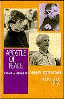 Apostle of Peace: Essays in Honor of Daniel Berrigan by John Dear