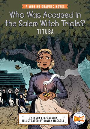 Who Was Accused in the Salem Witch Trials?: Tituba: A Who HQ Graphic Novel by Insha Fitzpatrick, Who HQ