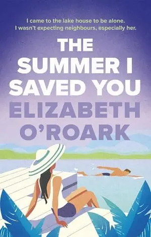 The Summer I Saved You by Elizabeth O'Roark