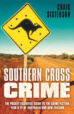 Southern Cross Crime: The Pocket Essential Guide to the Crime Fiction, Film & TV of Australia and New Zealand by Craig Sisterson