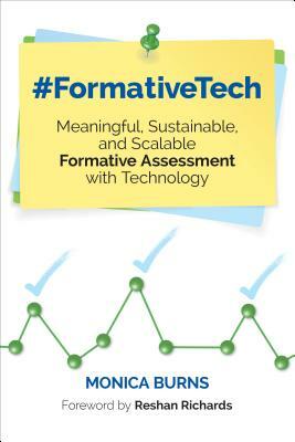 #formativetech: Meaningful, Sustainable, and Scalable Formative Assessment with Technology by Monica Burns
