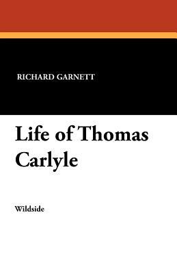 Life of Thomas Carlyle by Richard Garnett
