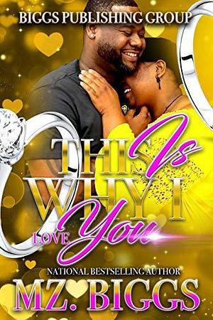 This Is Why I Love You by Mz. Biggs, Mz. Biggs