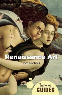 Renaissance Art: A Beginner's Guide by Tom Nichols