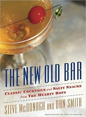 The New Old Bar: Classic Cocktails and Salty Snacks from The Hearty Boys by Steve McDonagh