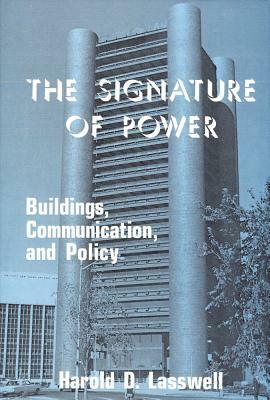 The Signature of Power: Buildings, Communications, and Policy by Harold D. Lasswell