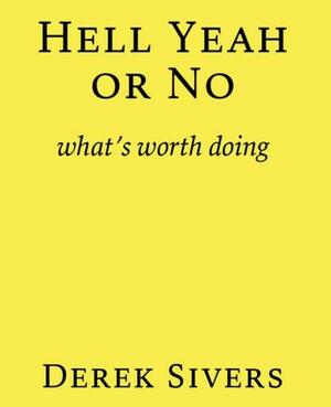 Hell Yeah or No: what's worth doing by Derek Sivers