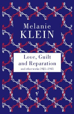 Love, Guilt and Reparation by Melanie Klein, Hanna Segal