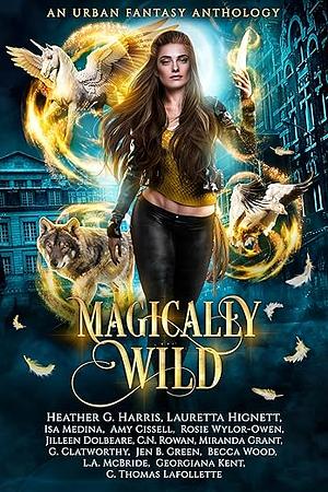 Magically Wild: An Urban Fantasy Anthology by Heather G. Harris