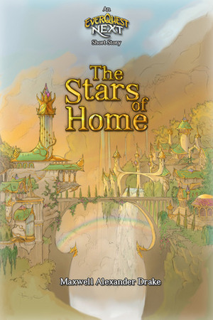 The Stars of Home: An Everquest Next Short Story by Maxwell Alexander Drake