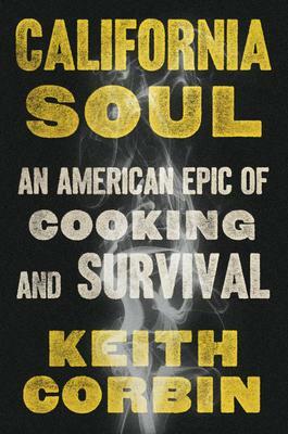 California Soul: An American Epic of Cooking and Survival by Keith Corbin, Keith Corbin