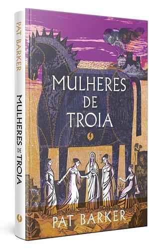 Mulheres de Troia by Pat Barker