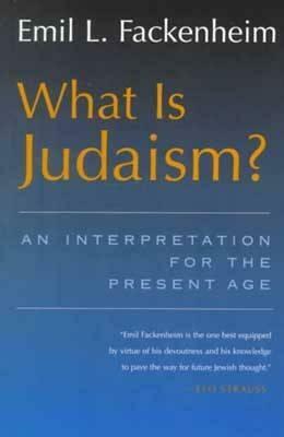 What Is Judaism? An Interpretation for the Present Age (Library of Jewish Philosophy) by Emil L. Fackenheim