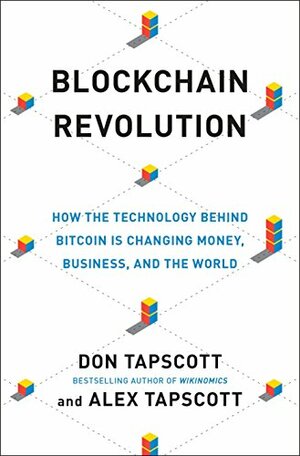Blockchain Revolution: How the Technology Behind Bitcoin Is Changing Money, Business, and the World by Don Tapscott