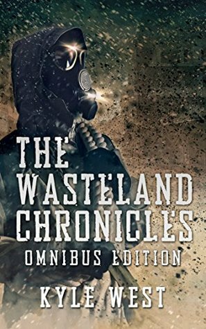 The Wasteland Chronicles: Omnibus Edition by Kyle West