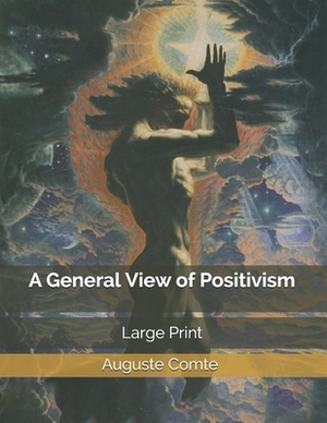 A General View of Positivism: Large Print by Auguste Comte