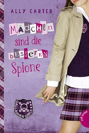 Mädchen sind die besseren Spione by Ally Carter