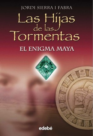 Las Hijas de Las Tormentas- El Enigma Maya by Jordi Sierra i Fabra