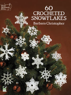 60 Crocheted Snowflakes by Barbara Christopher