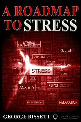 A Roadmap To Stress by George Bissett