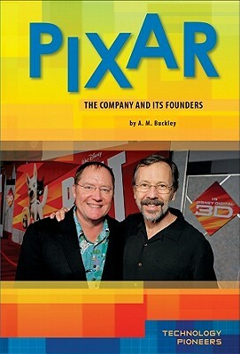 Pixar: Company and Its Founders: Company and Its Founders by A. M. Buckley