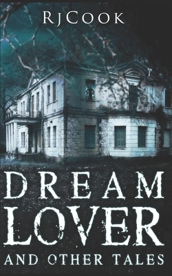 Dream Lover & Other Tales: Trade Edition by Rj Cook