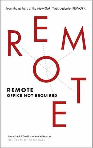 Remote: Office Not Required by Jason Fried