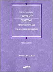 The Elements of Contract Drafting with Questions and Clauses for Consideration by George W. Kuney