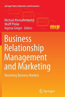 Business Relationship Management and Marketing: Mastering Business Markets by 