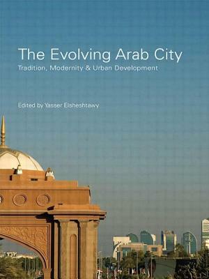 The Evolving Arab City: Tradition, Modernity and Urban Development by 