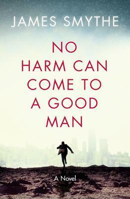 No Harm Can Come to a Good Man by James Smythe