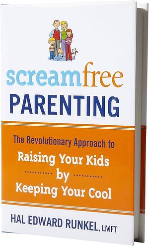 Scream Free Parenting by Hal Edward Runkel