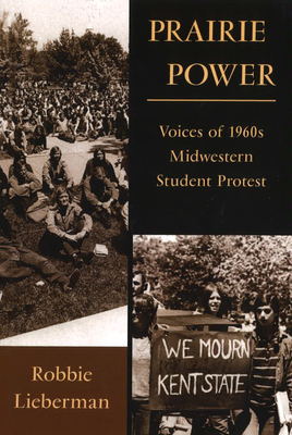 Prairie Power: Voices of 1960s Midwestern Student Protest by Robbie Lieberman