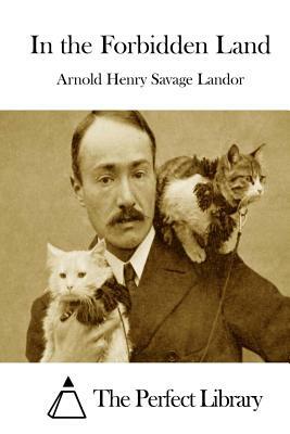 In the Forbidden Land by Arnold Henry Savage Landor