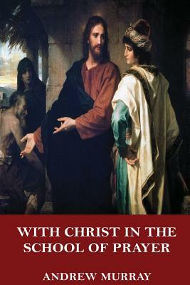 With Christ in the School of Prayer by Andrew Murray