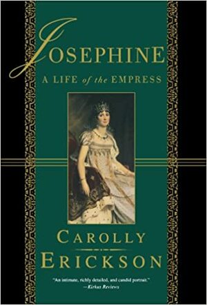 Josephine: A Life of the Empress by Carolly Erickson