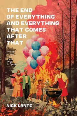 The End of Everything and Everything That Comes After That by Nick Lantz